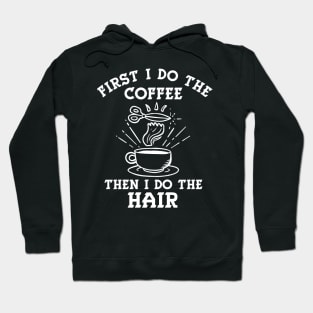 Hairstylist Coffee Gift " First I Do Coffee Than I Do The Hair " Hoodie